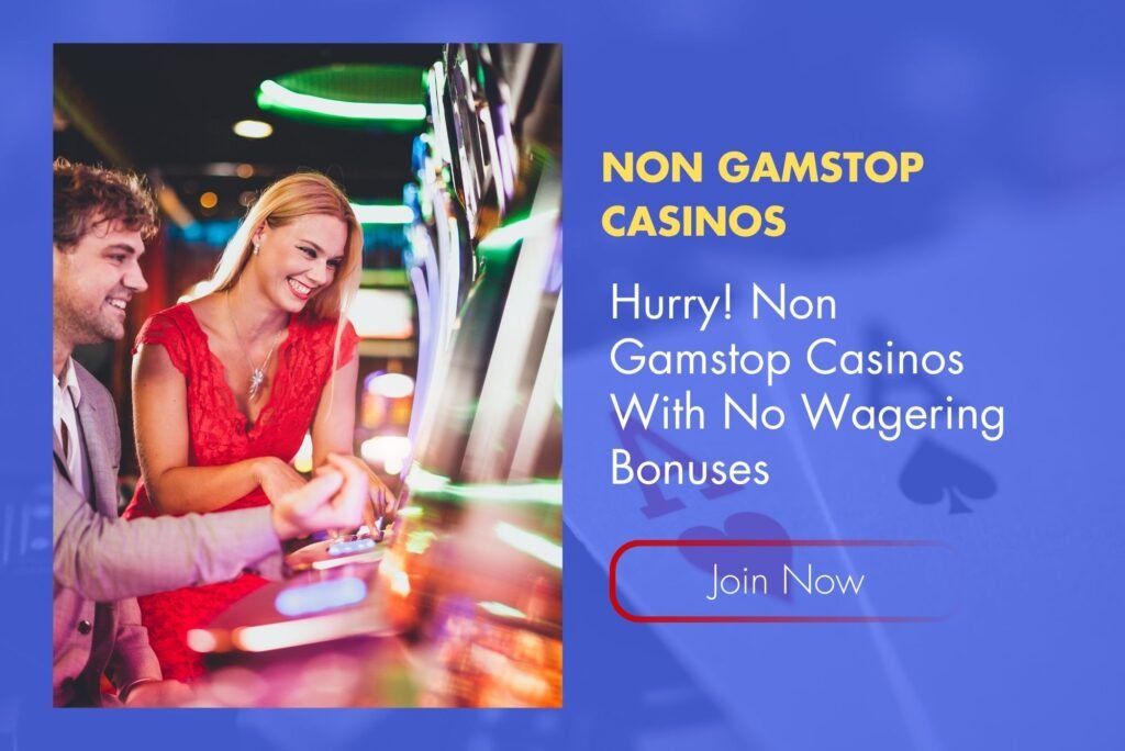 Hurry! Non Gamstop Casinos With No Wagering Bonuses
