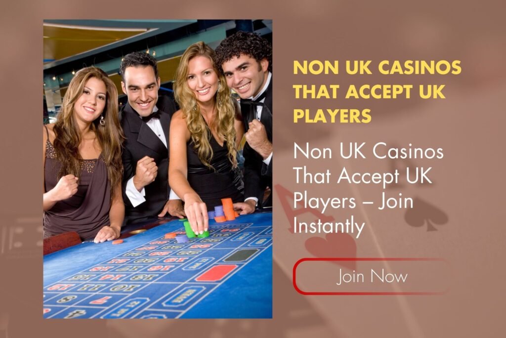 Non UK Casinos That Accept UK Players – Join Instantly