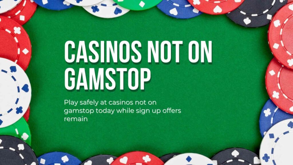 Play safely at casinos not on gamstop today while sign up offers remain Play safely at casinos not on gamstop today while sign up offers remain