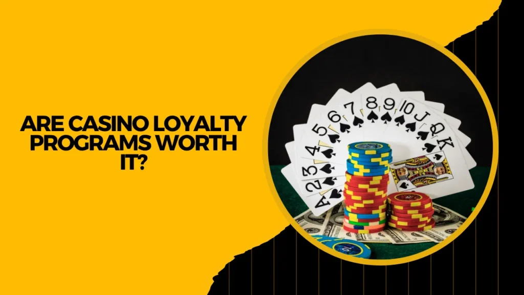 Are Casino Loyalty Programs Worth It? Are Casino Loyalty Programs Worth It?