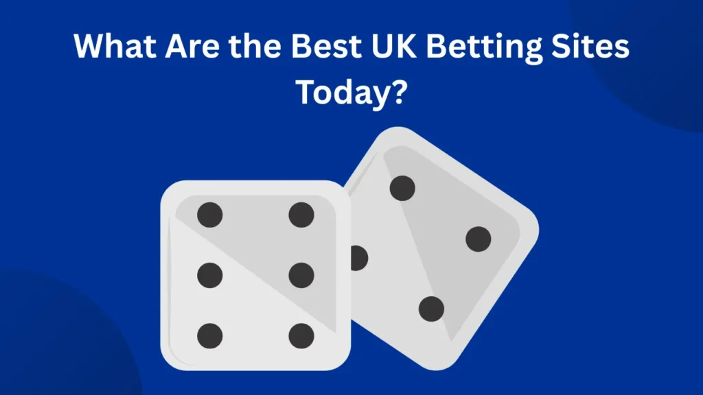 What Are the Best UK Betting Sites Today? What Are the Best UK Betting Sites Today?