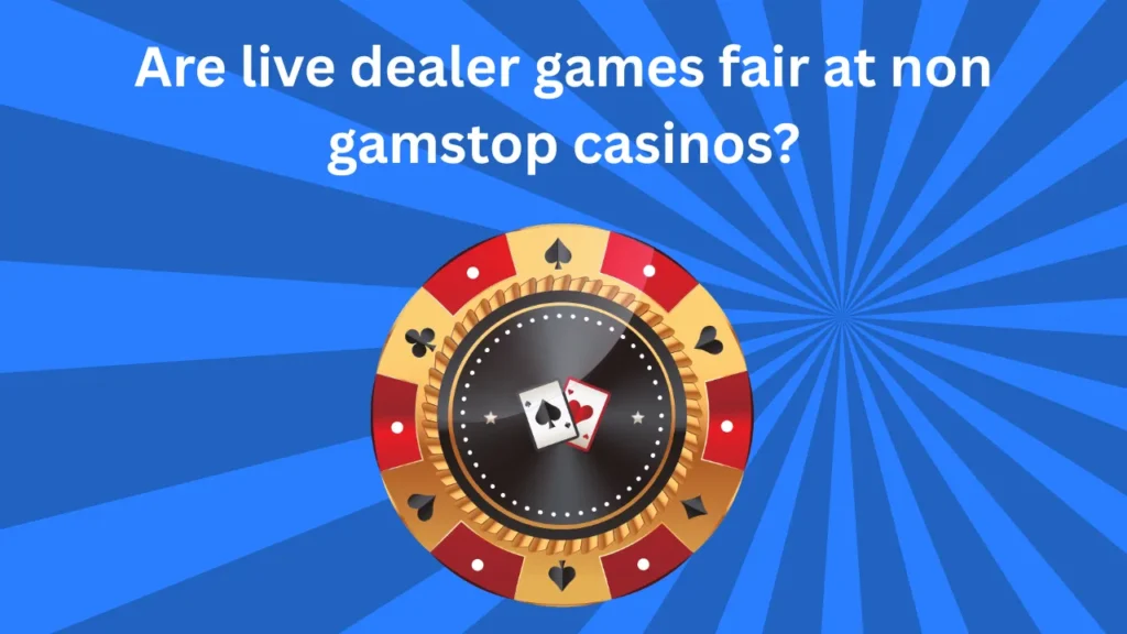 Are Live Dealer Games Fair at Non GamStop Casinos? Are Live Dealer Games Fair at Non GamStop Casinos?
