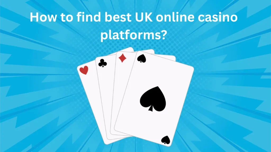 How to Find the Best UK Online Casino Platforms? How to Find the Best UK Online Casino Platforms?