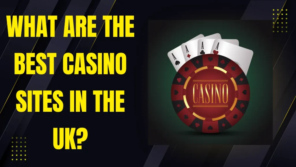 What Are the Best Casino Sites in the UK? What Are the Best Casino Sites in the UK?