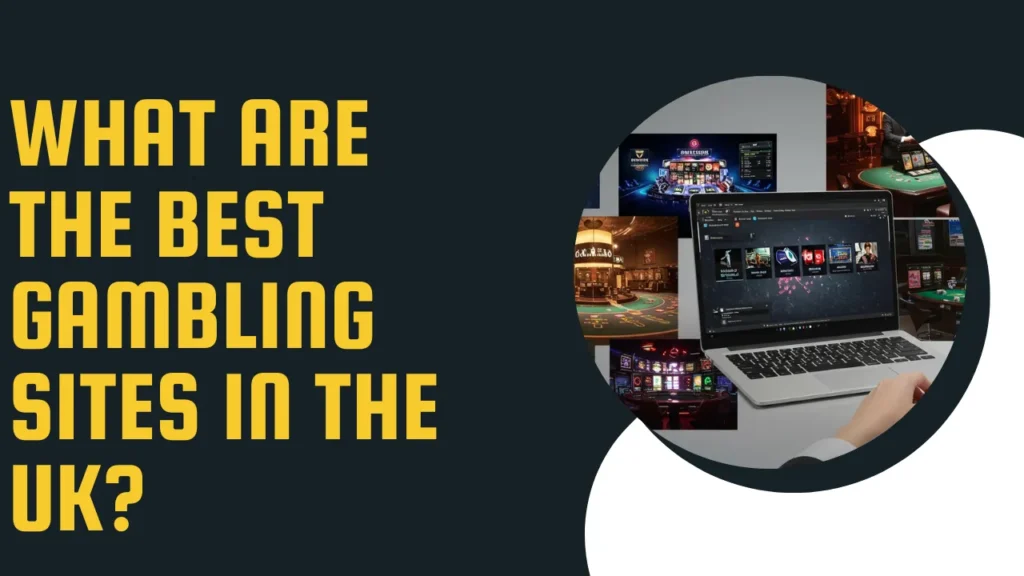 What Are the Best Gambling Sites in the UK? What Are the Best Gambling Sites in the UK?