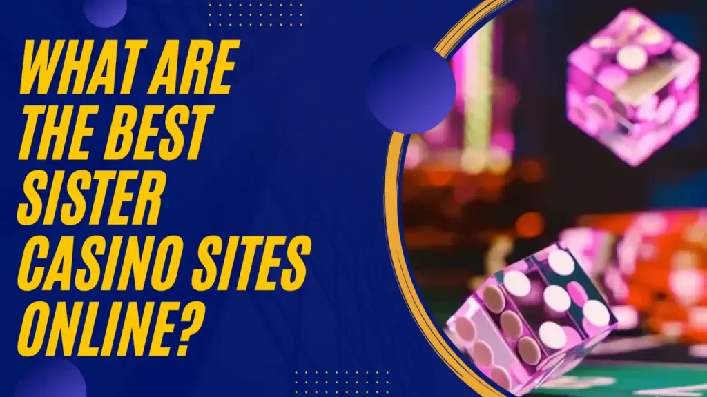 What Are the Best Sister Casino Sites Online? What Are the Best Sister Casino Sites Online?