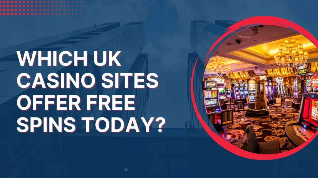 Which UK Casino Sites Offer Free Spins Today? Which UK Casino Sites Offer Free Spins Today?
