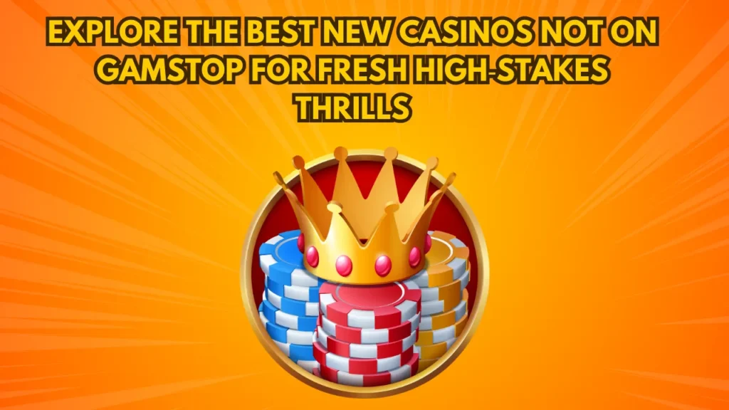Explore the Best New Casinos Not on GamStop for Fresh High‑Stakes Thrills Explore the Best New Casinos Not on GamStop for Fresh High‑Stakes Thrills