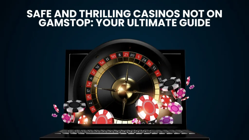 Safe and Thrilling Casinos Not on Gamstop: Your Ultimate Guide Safe and Thrilling Casinos Not on Gamstop: Your Ultimate Guide