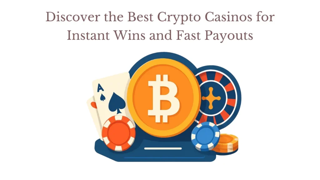 Discover the Best Crypto Casinos for Instant Wins and Fast Payouts