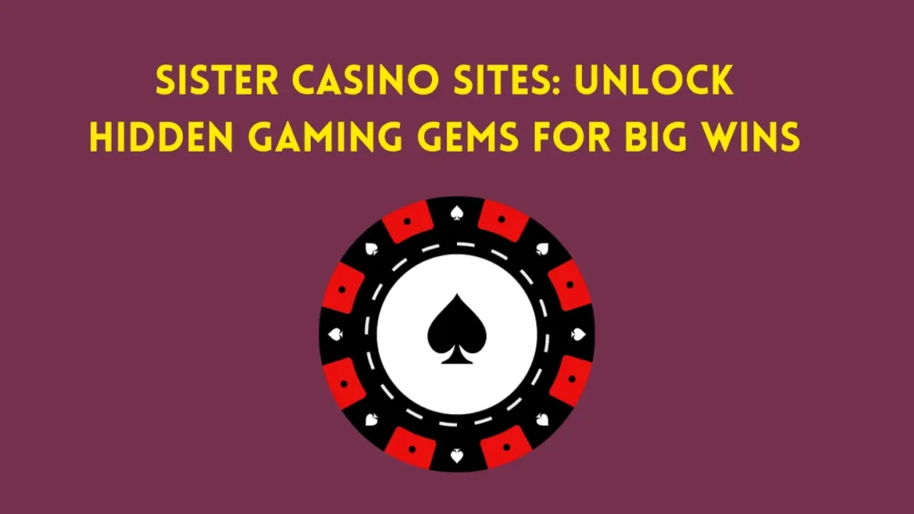Sister Casino Sites: Unlock Hidden Gaming Gems for Big Wins